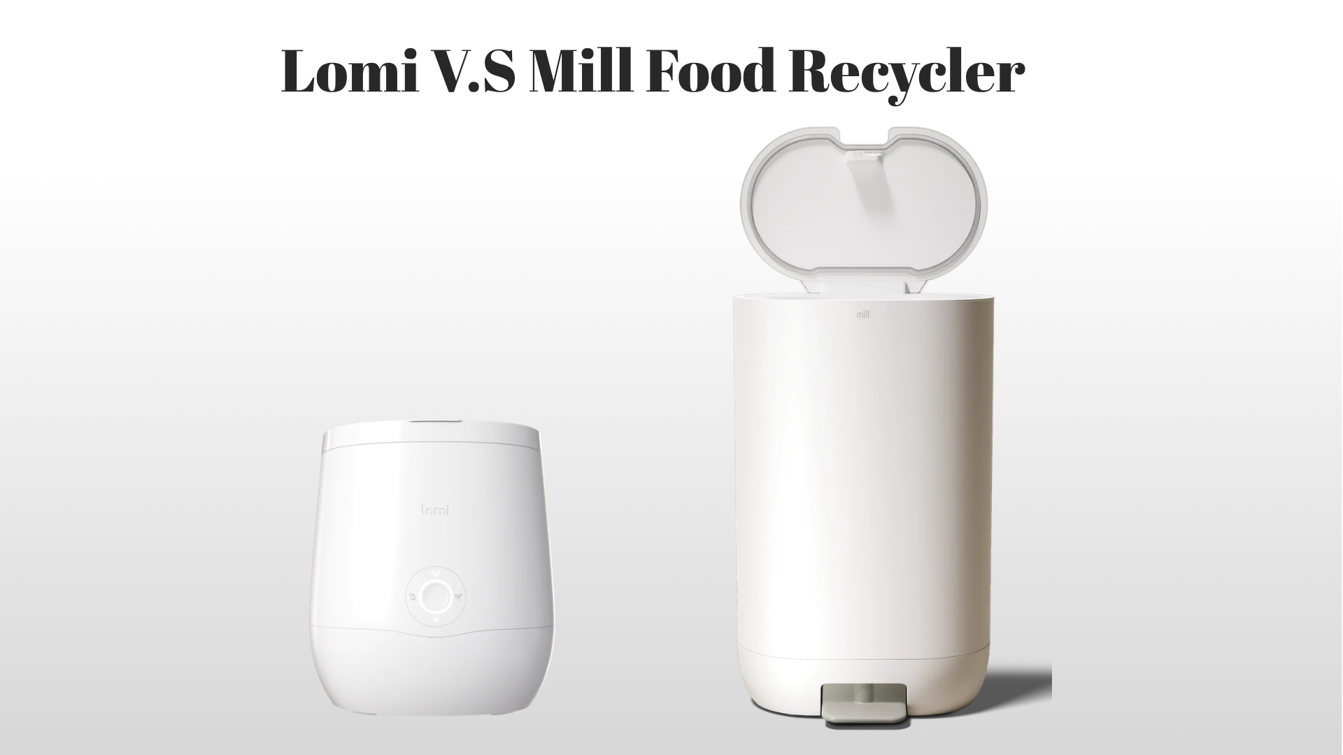 Lomi V.S Mill Food Recycler: The Dehydrators, Not Composters